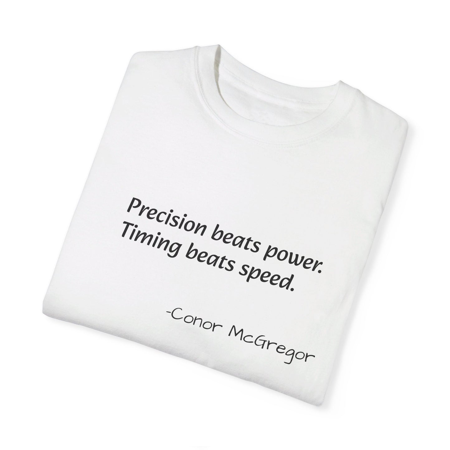 Conor McGregor's T-shirt- Precision beats power, Timing beats speed.