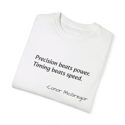 Conor McGregor's T-shirt- Precision beats power, Timing beats speed.